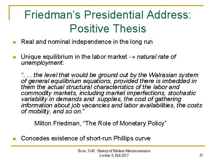 Friedman’s Presidential Address: Positive Thesis n Real and nominal independence in the long run Friedman’s Presidential Address: Positive Thesis n Real and nominal independence in the long run