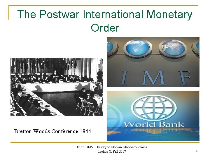 The Postwar International Monetary Order Bretton Woods Conference 1944 Econ. 314 S. History of The Postwar International Monetary Order Bretton Woods Conference 1944 Econ. 314 S. History of