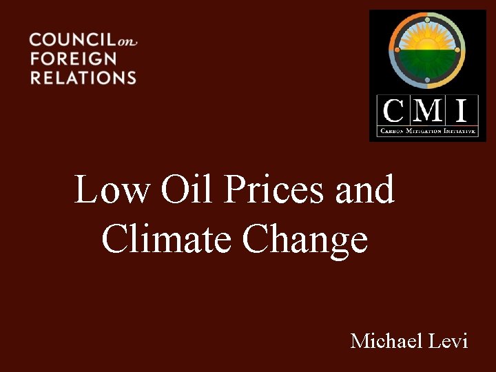 Low Oil Prices and Climate Change Michael Levi 