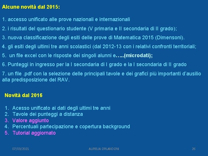 Alcune novità dal 2015: 1. accesso unificato alle prove nazionali e internazionali 2. i