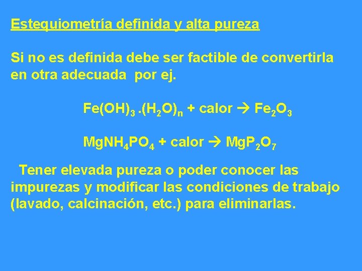 Estequiometría definida y alta pureza Si no es definida debe ser factible de convertirla