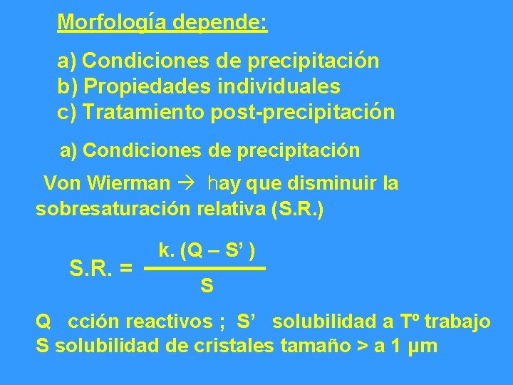 Morfología depende: a) Condiciones de precipitación b) Propiedades individuales c) Tratamiento post-precipitación a) Condiciones
