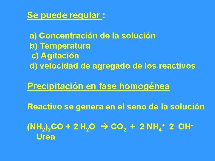 Se puede regular : a) Concentración de la solución b) Temperatura c) Agitación d)