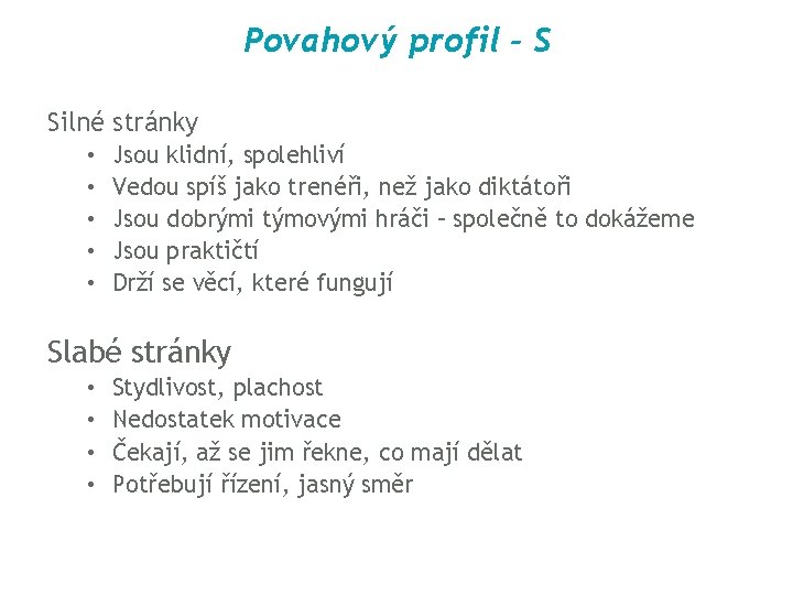 Povahový profil - S Silné stránky • • • Jsou klidní, spolehliví Vedou spíš