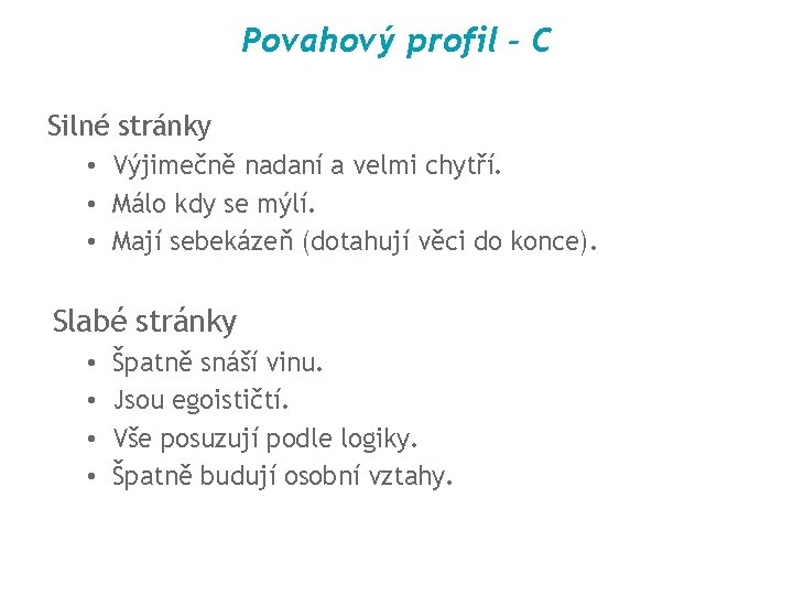 Povahový profil - C Silné stránky • Výjimečně nadaní a velmi chytří. • Málo