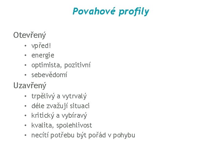 Povahové profily Otevřený • • vpřed! energie optimista, pozitivní sebevědomí Uzavřený • • •