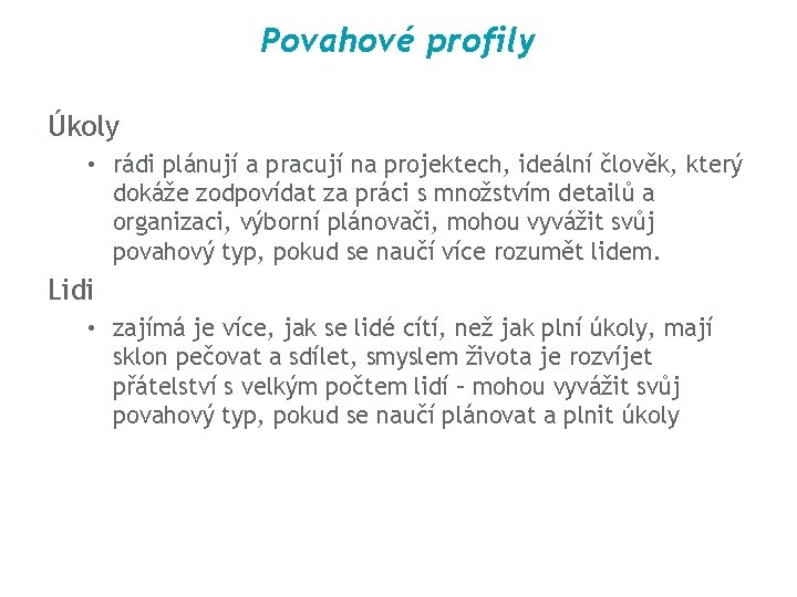 Povahové profily Úkoly • rádi plánují a pracují na projektech, ideální člověk, který dokáže