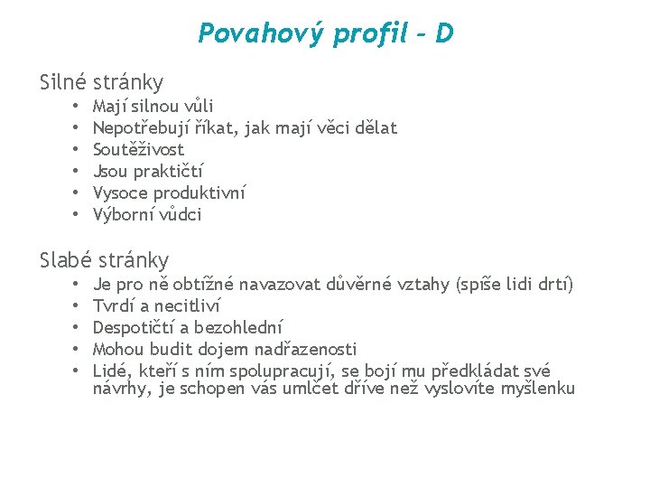 Povahový profil - D Silné stránky • • • Mají silnou vůli Nepotřebují říkat,