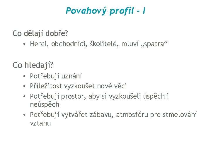 Povahový profil - I Co dělají dobře? • Herci, obchodníci, školitelé, mluví „spatra“ Co