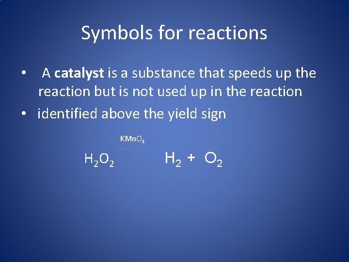 Symbols for reactions • A catalyst is a substance that speeds up the reaction