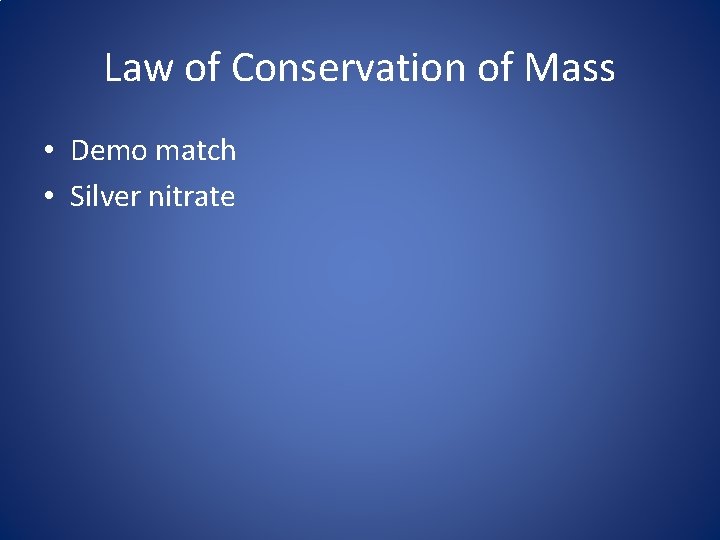 Law of Conservation of Mass • Demo match • Silver nitrate 