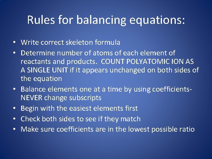 Rules for balancing equations: • Write correct skeleton formula • Determine number of atoms