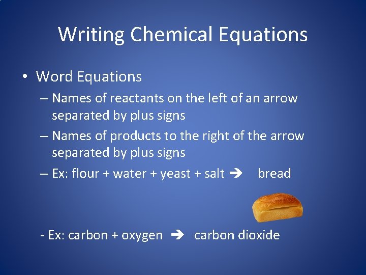 Writing Chemical Equations • Word Equations – Names of reactants on the left of