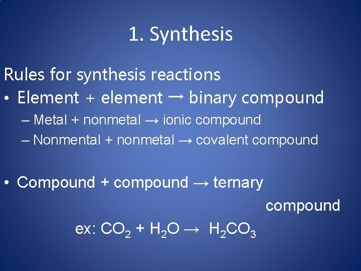 1. Synthesis Rules for synthesis reactions • Element + element → binary compound –
