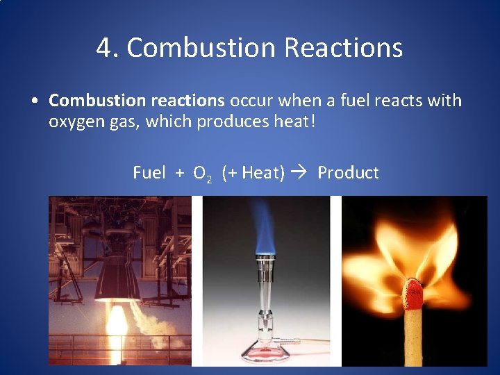 4. Combustion Reactions • Combustion reactions occur when a fuel reacts with oxygen gas,
