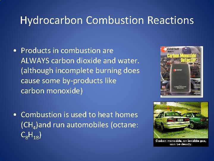 Hydrocarbon Combustion Reactions • Products in combustion are ALWAYS carbon dioxide and water. (although