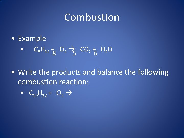 Combustion • Example • C 5 H 12 + O 2 CO 2 +