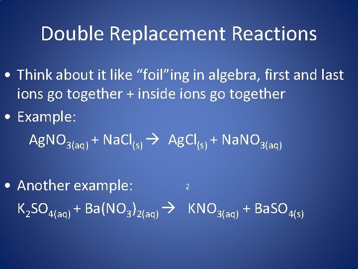 Double Replacement Reactions • Think about it like “foil”ing in algebra, first and last