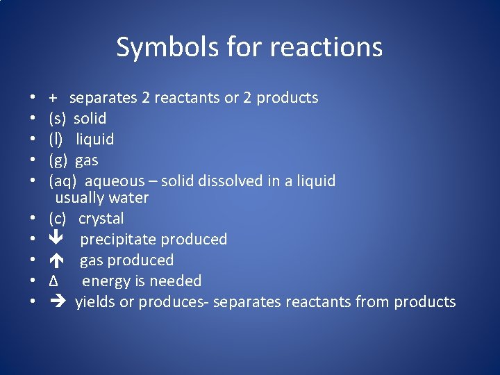 Symbols for reactions • • • + separates 2 reactants or 2 products (s)