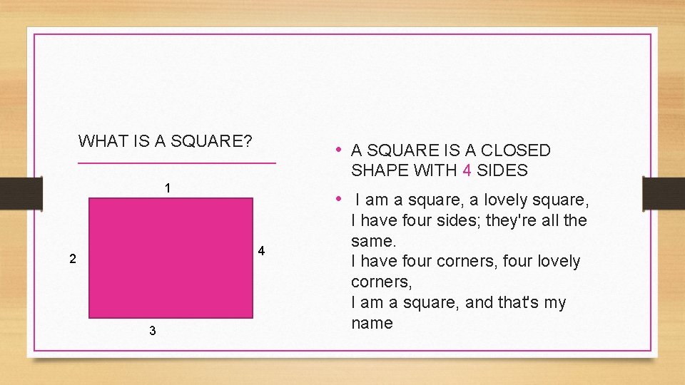 WHAT IS A SQUARE? • A SQUARE IS A CLOSED SHAPE WITH 4 SIDES