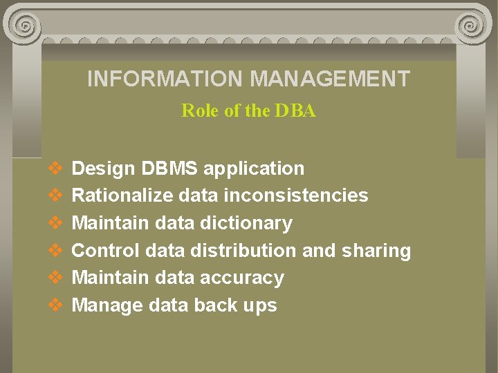 INFORMATION MANAGEMENT Role of the DBA v v v Design DBMS application Rationalize data