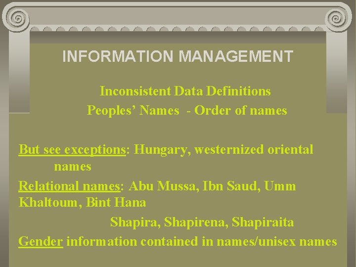 INFORMATION MANAGEMENT Inconsistent Data Definitions Peoples’ Names - Order of names But see exceptions: