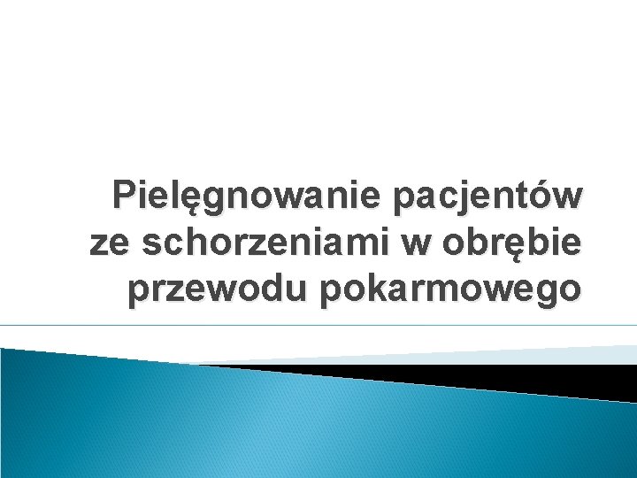 Pielęgnowanie pacjentów ze schorzeniami w obrębie przewodu pokarmowego 