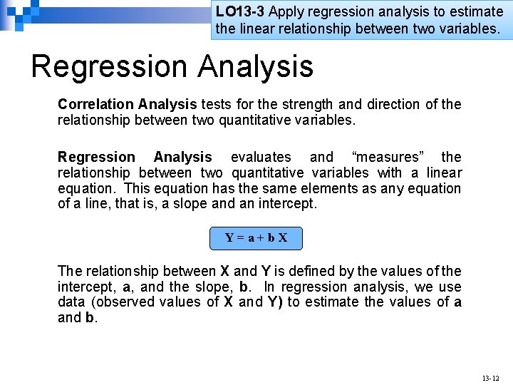 LO 13 -3 Apply regression analysis to estimate the linear relationship between two variables.