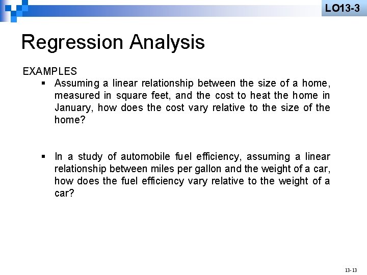 LO 13 -3 Regression Analysis EXAMPLES § Assuming a linear relationship between the size