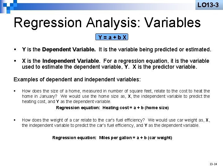 LO 13 -3 Regression Analysis: Variables Y=a+b. X § Y is the Dependent Variable.