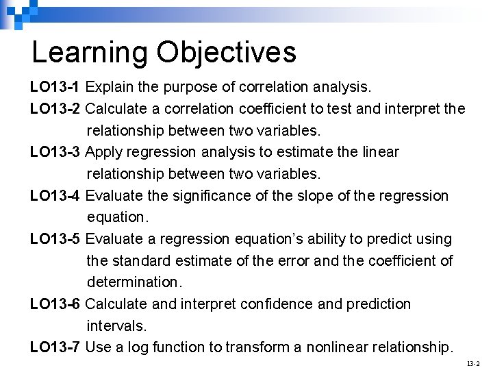 Learning Objectives LO 13 -1 Explain the purpose of correlation analysis. LO 13 -2
