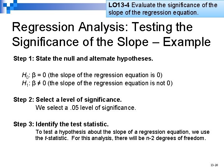 LO 13 -4 Evaluate the significance of the slope of the regression equation. Regression