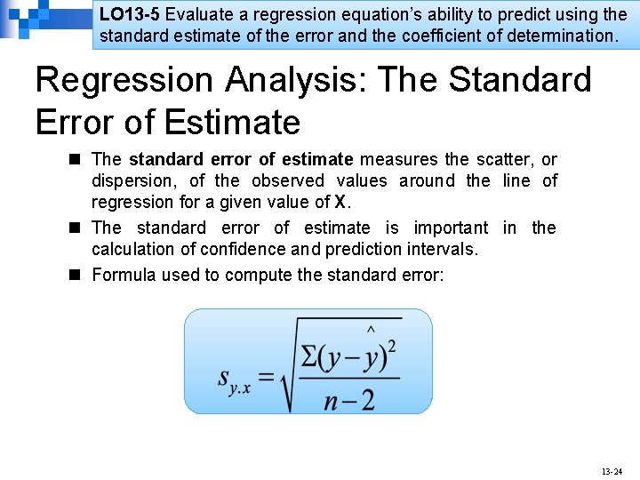 LO 13 -5 Evaluate a regression equation’s ability to predict using the standard estimate