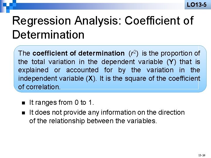 LO 13 -5 Regression Analysis: Coefficient of Determination The coefficient of determination (r 2)