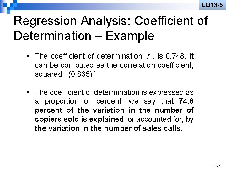 LO 13 -5 Regression Analysis: Coefficient of Determination – Example § The coefficient of