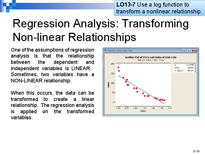 LO 13 -7 Use a log function to transform a nonlinear relationship. Regression Analysis: