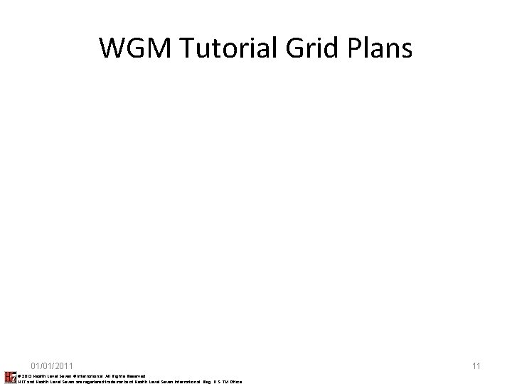WGM Tutorial Grid Plans 01/01/2011 © 2013 Health Level Seven ® International. All Rights