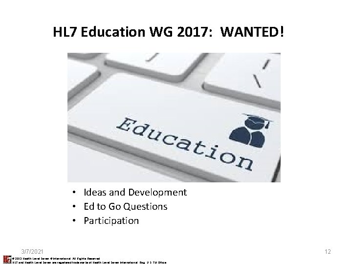 HL 7 Education WG 2017: WANTED! • Ideas and Development • Ed to Go HL 7 Education WG 2017: WANTED! • Ideas and Development • Ed to Go