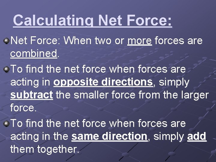 Calculating Net Force: When two or more forces are combined. To find the net