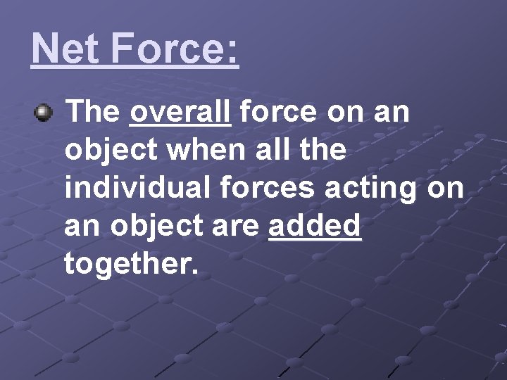 Net Force: The overall force on an object when all the individual forces acting