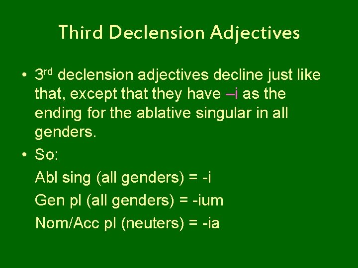 Third Declension Adjectives • 3 rd declension adjectives decline just like that, except that