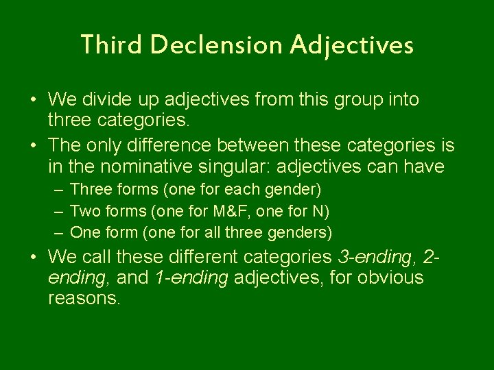 Third Declension Adjectives • We divide up adjectives from this group into three categories.