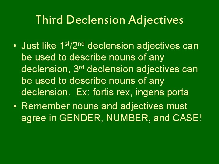 Third Declension Adjectives • Just like 1 st/2 nd declension adjectives can be used