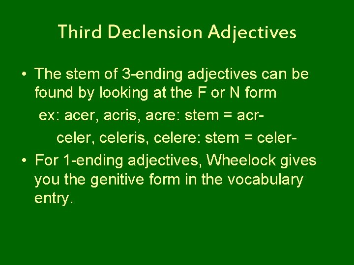 Third Declension Adjectives • The stem of 3 -ending adjectives can be found by