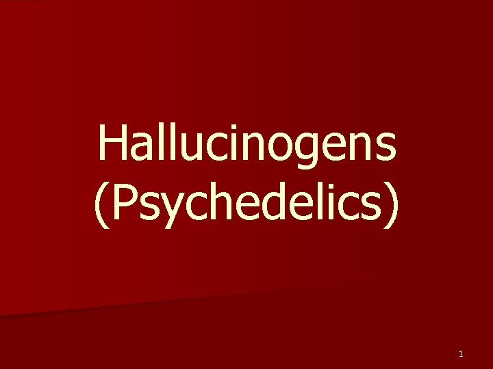Hallucinogens (Psychedelics) 1 