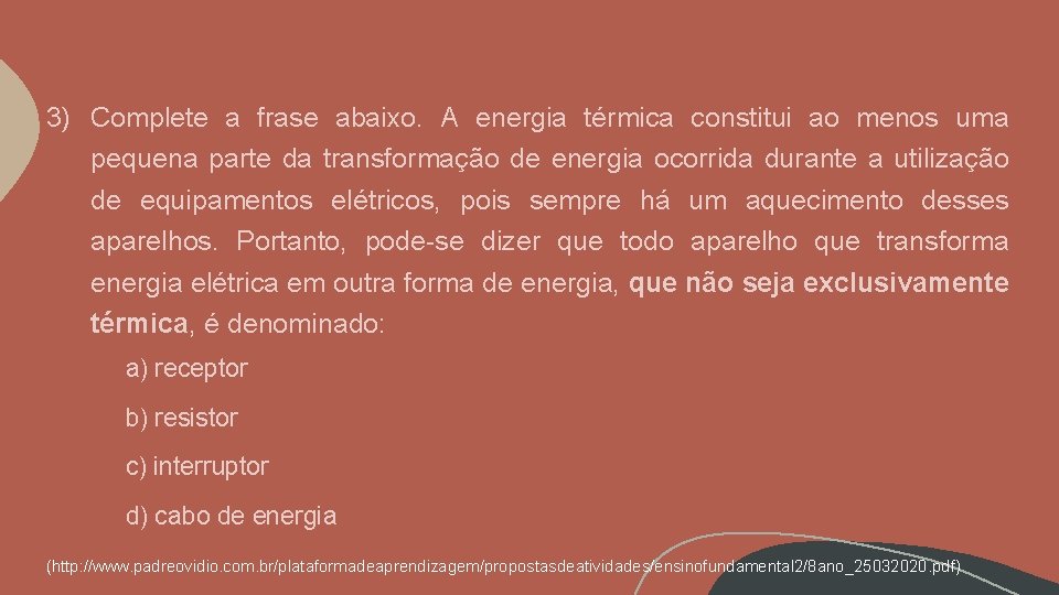 3) Complete a frase abaixo. A energia térmica constitui ao menos uma pequena parte