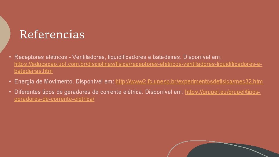 Referencias • Receptores elétricos - Ventiladores, liquidificadores e batedeiras. Disponível em: https: //educacao. uol.