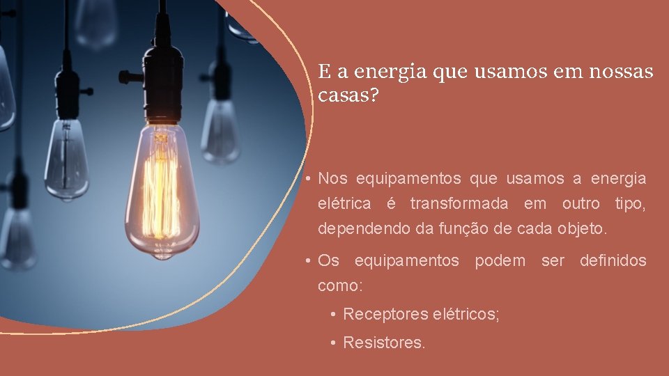 E a energia que usamos em nossas casas? • Nos equipamentos que usamos a