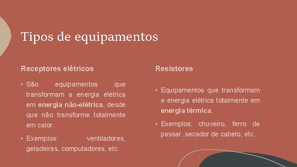 Tipos de equipamentos Receptores elétricos • São equipamentos que transformam a energia elétrica em