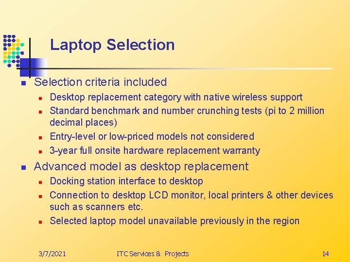 Laptop Selection n Selection criteria included n n n Desktop replacement category with native